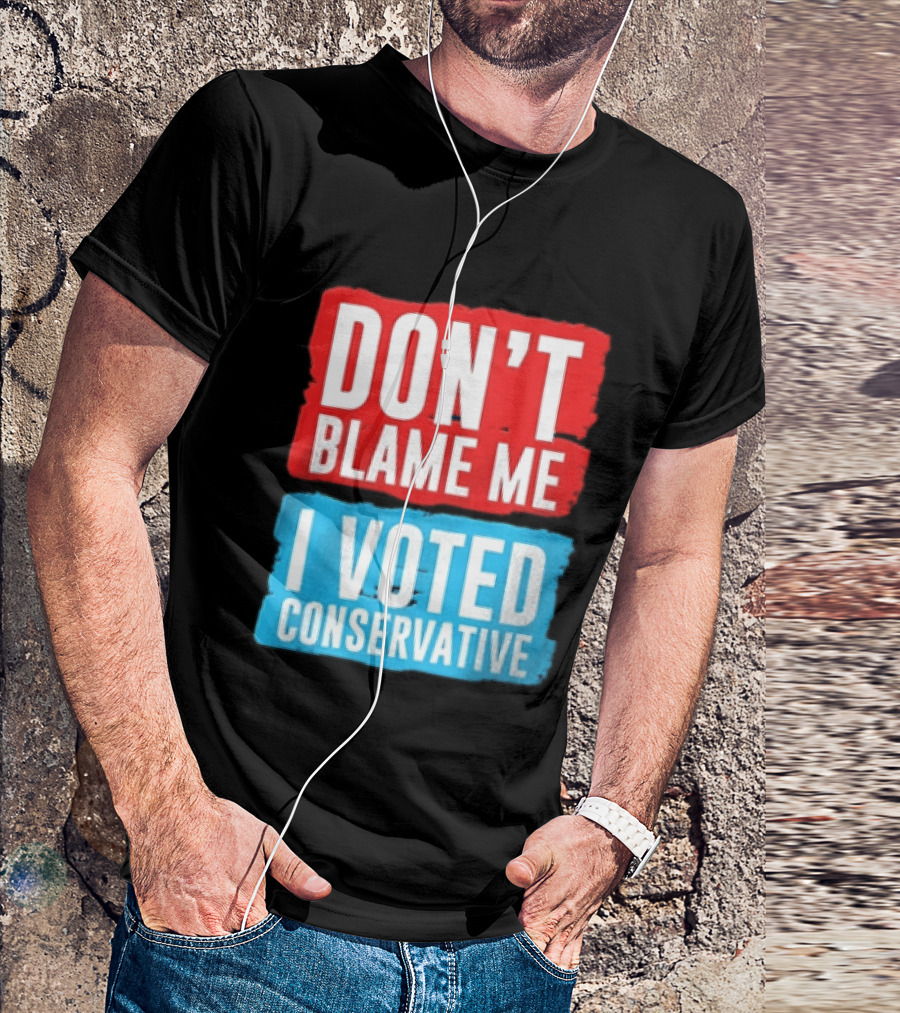 Don't Blame Me I Voted Conservative T-Shirt