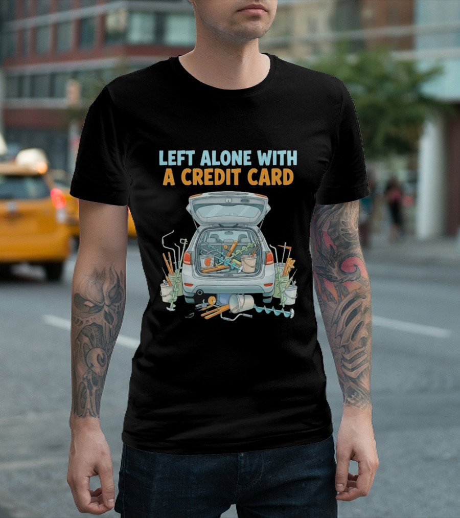 Left Alone With A Credit Card Ice Fishing Adventure Car Packed With Gear T-Shirt