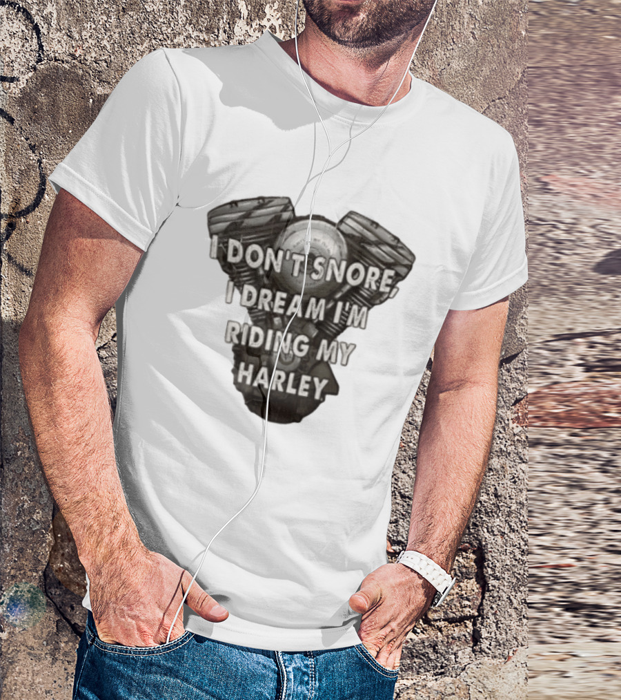 Harley Davidson I Don't Snore I Dream I'm Riding My Harley Engine T-Shirt