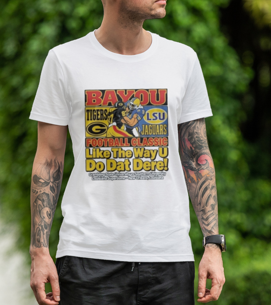 Bayou Classic Grambling State Tigers Vs Southern University Jaguars Football Like The Way U Do Dat Dere Louisiana Superdome New Orleans T-Shirt