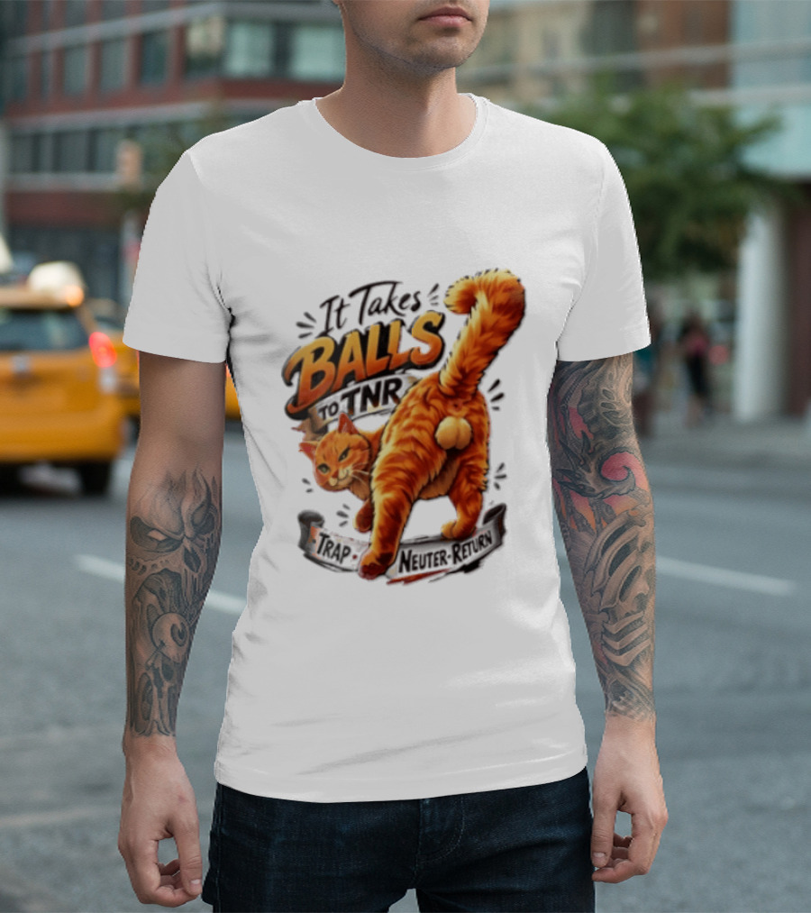 It Takes Balls To TNR Trap Neuter Return Orange Cat Rear End T-Shirt