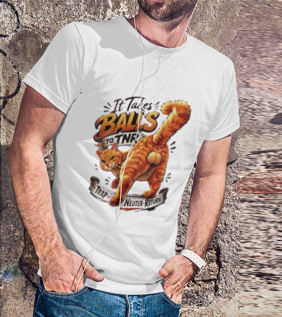 It Takes Balls To TNR Trap Neuter Return Orange Cat Rear End T-Shirt