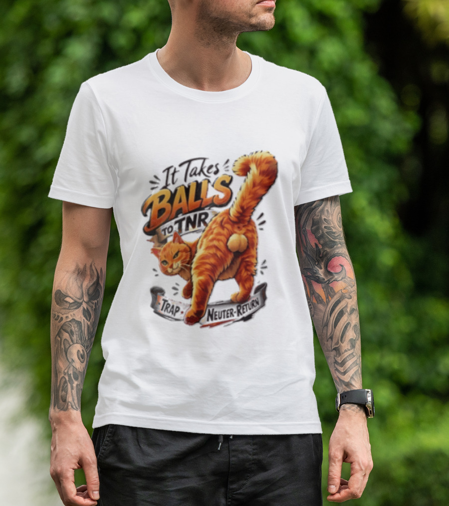 It Takes Balls To TNR Trap Neuter Return Orange Cat Rear End T-Shirt