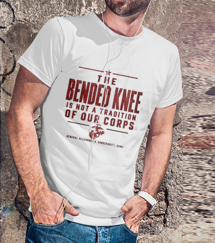 The Bended Knee Is Not A Tradition Of Our Corps General Alexander A Vandergrift USMC Marine Corps T-Shirt
