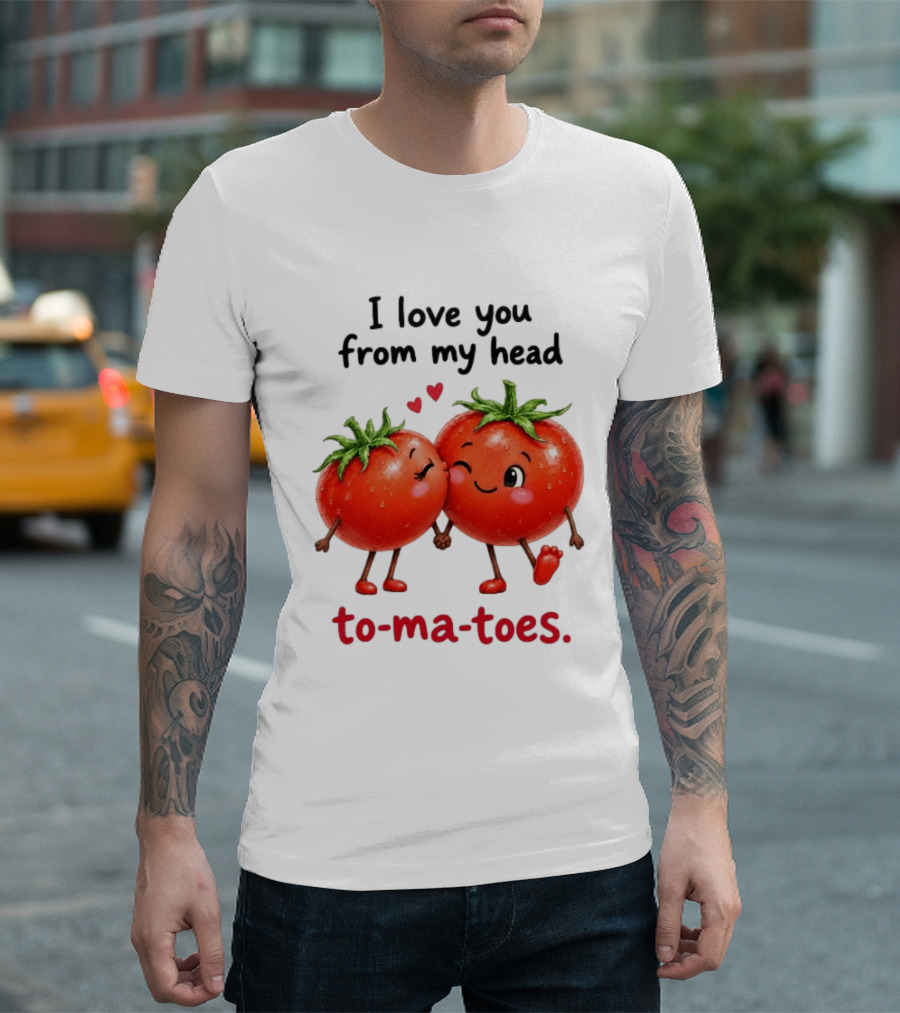 I Love You From My Head Tomatoes Cute Kissing Couple T-Shirt