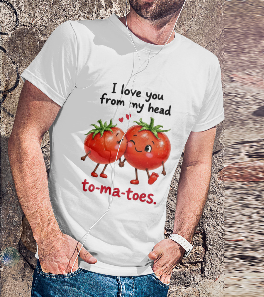 I Love You From My Head Tomatoes Cute Kissing Couple T-Shirt