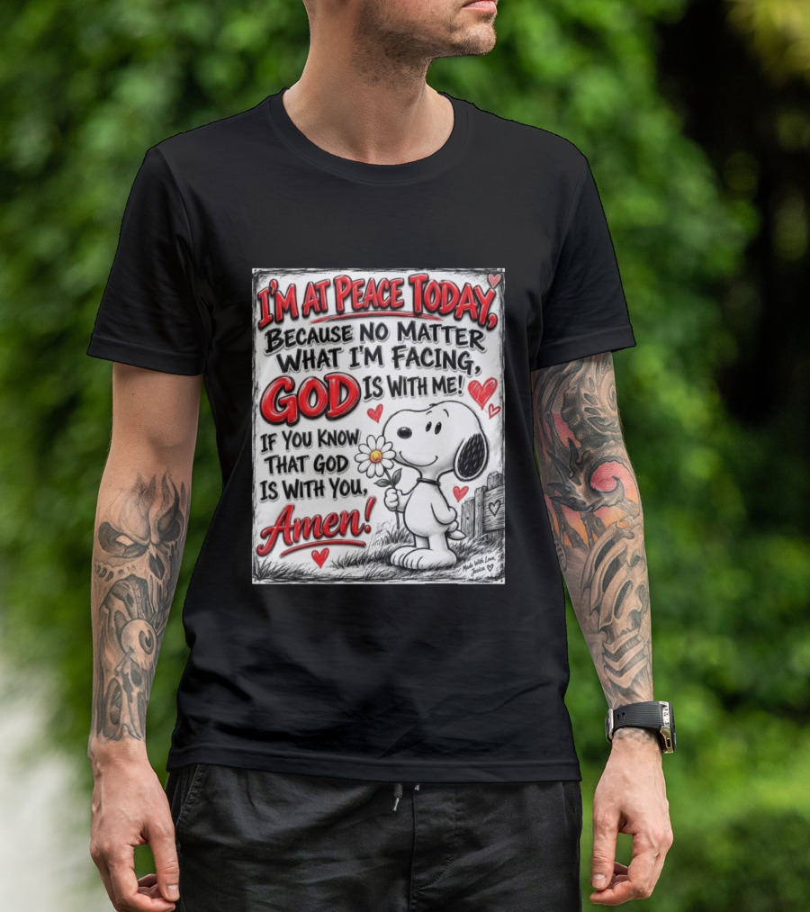 I'm At Peace Today Because No Matter What I'm Facing God Is With Me Snoopy Amen T-Shirt
