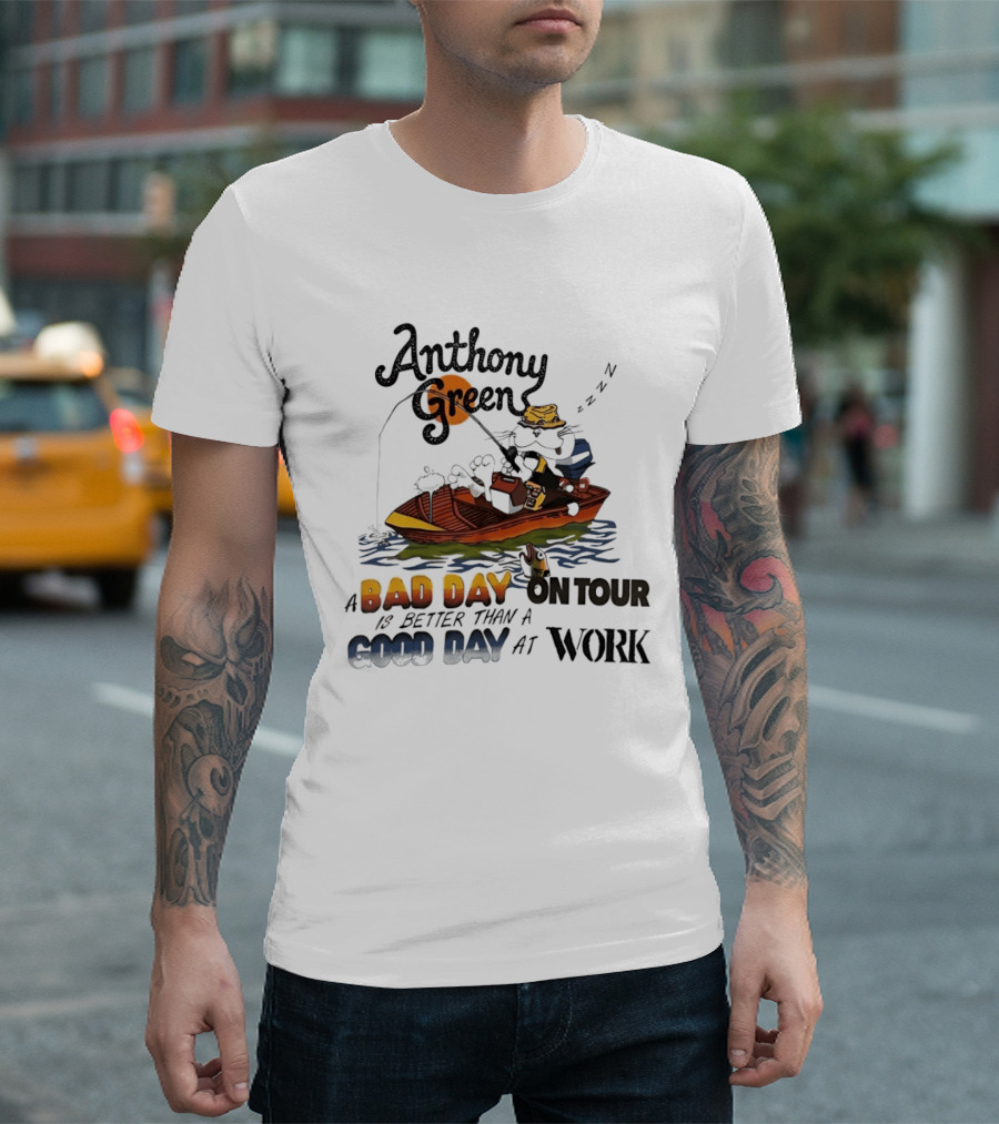 Anthony Green Fishing A Bad Day On Tour Better Than A Good Day At Work T-Shirt