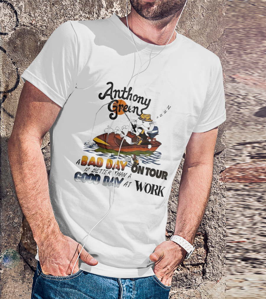 Anthony Green Fishing A Bad Day On Tour Better Than A Good Day At Work T-Shirt