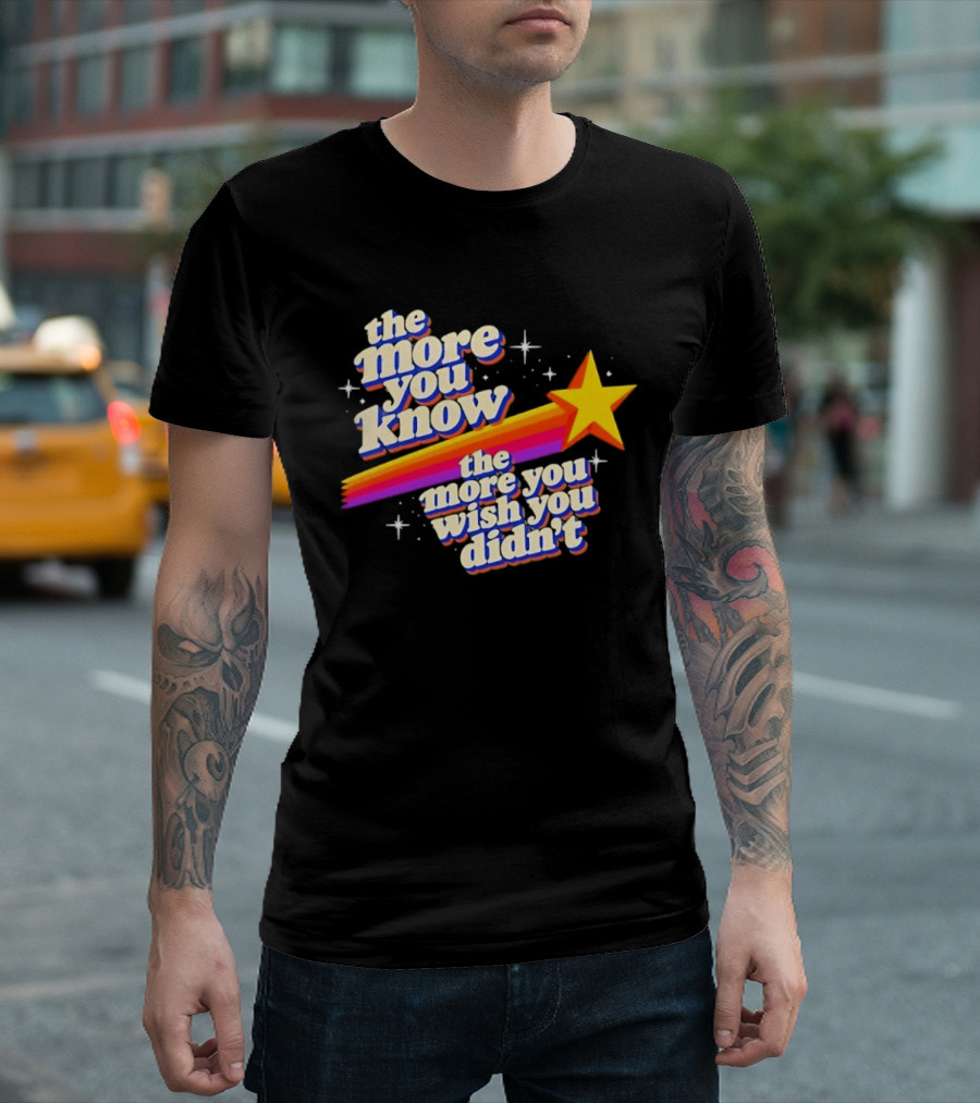 The More You Know Star Parody The More You Wish You Didn't T-Shirt