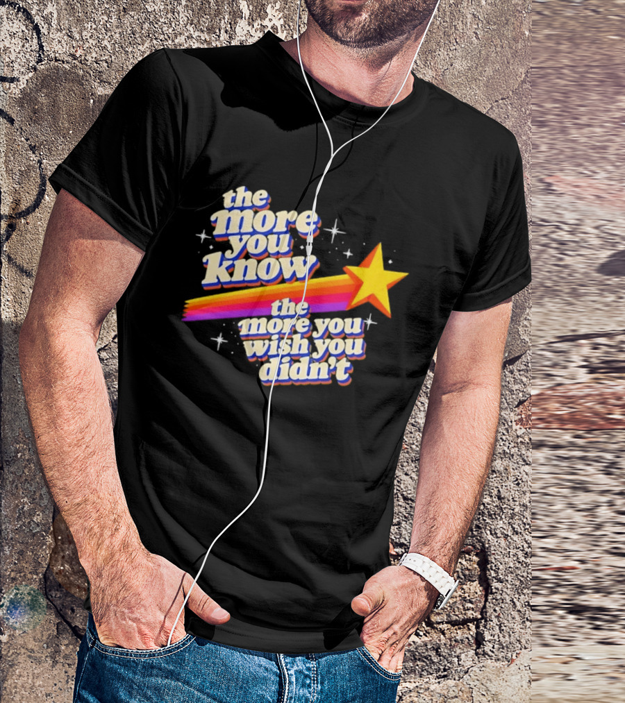 The More You Know Star Parody The More You Wish You Didn't T-Shirt