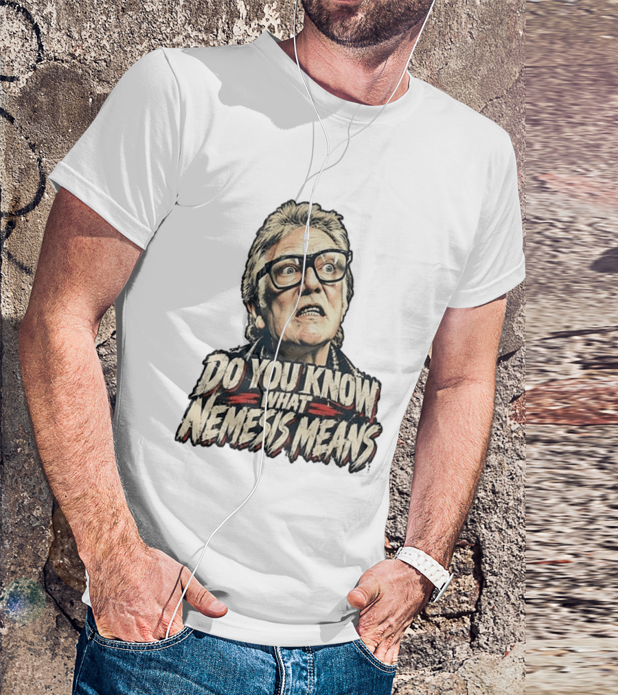 Brick Top Do You Know What Nemesis Means Iconic Scene Phrase T-Shirt