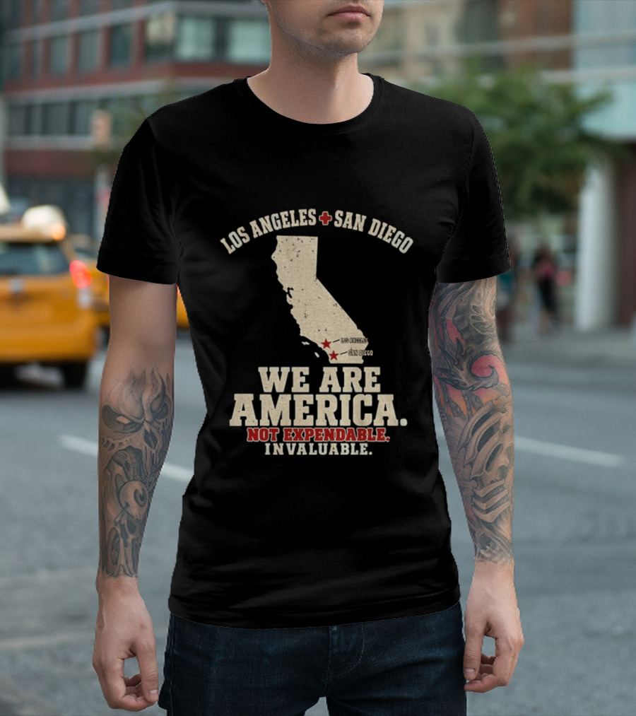 Los Angeles San Diego We Are America Not Expendable Invaluable California Pride T-Shirt