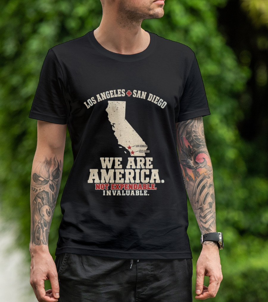 Los Angeles San Diego We Are America Not Expendable Invaluable California Pride T-Shirt