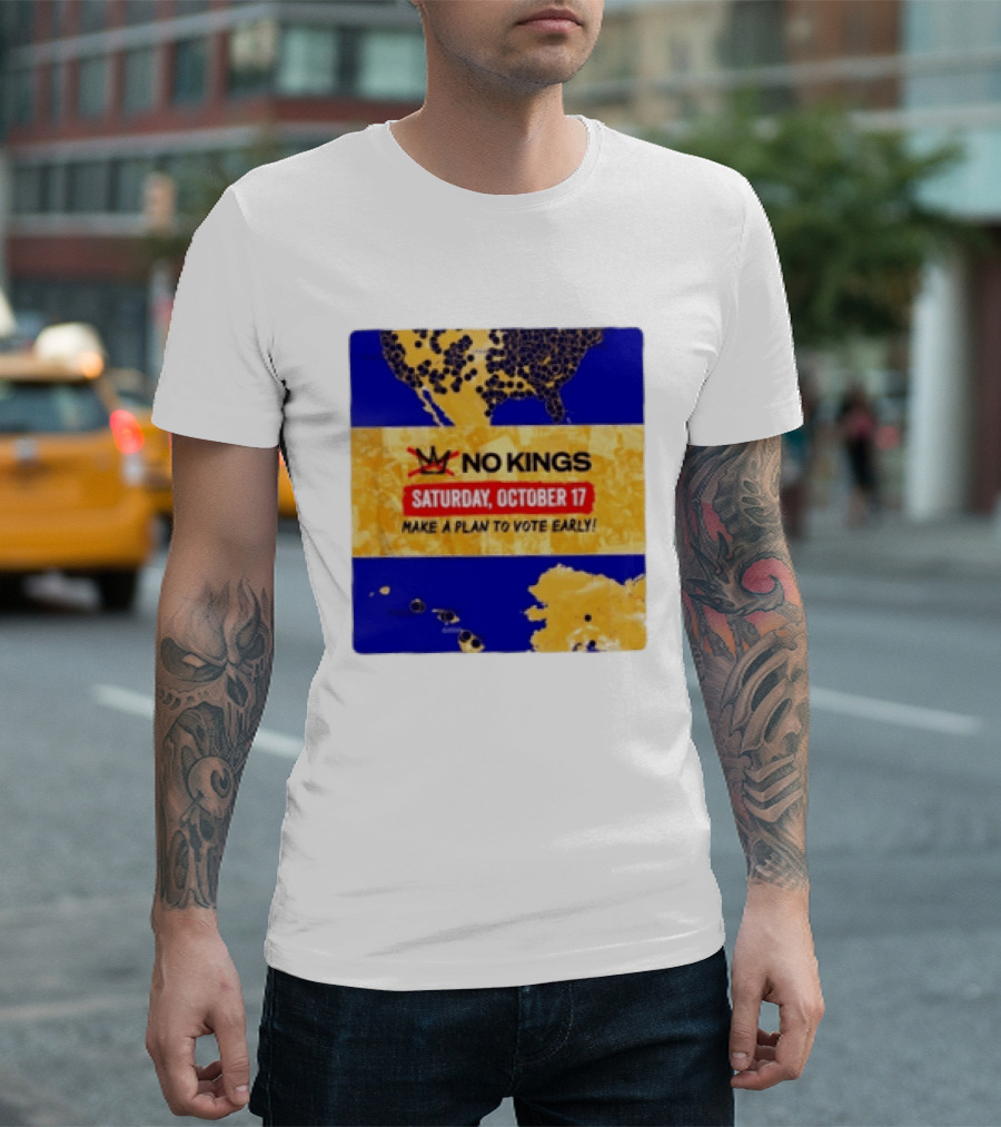 No Kings Saturday October 17 Make A Plan To Vote Early Map T-Shirt