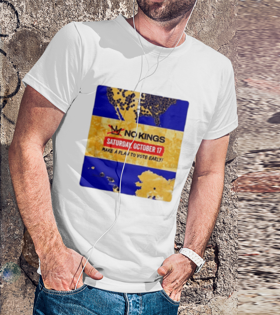 No Kings Saturday October 17 Make A Plan To Vote Early Map T-Shirt
