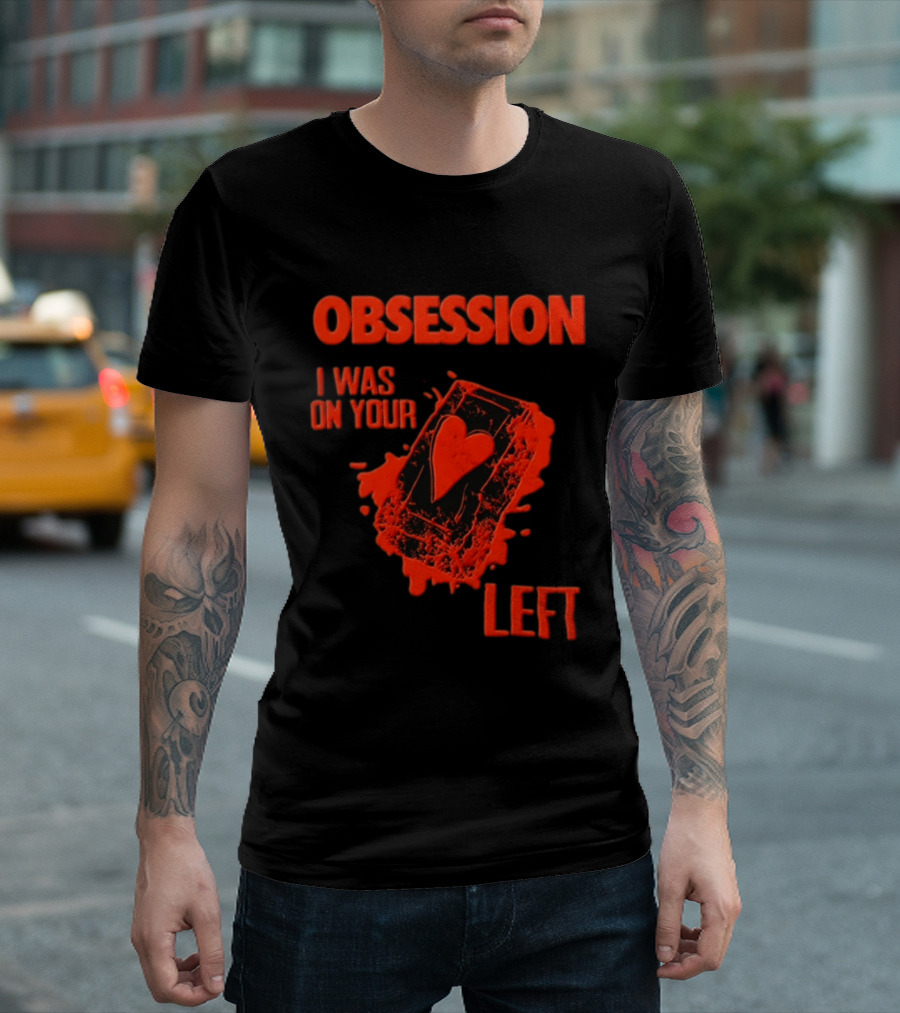 Obsession I Was On Your Left Heart Card T-Shirt