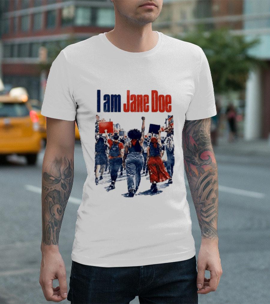 I Am Jane Doe Protest March Empowerment Movement T-Shirt
