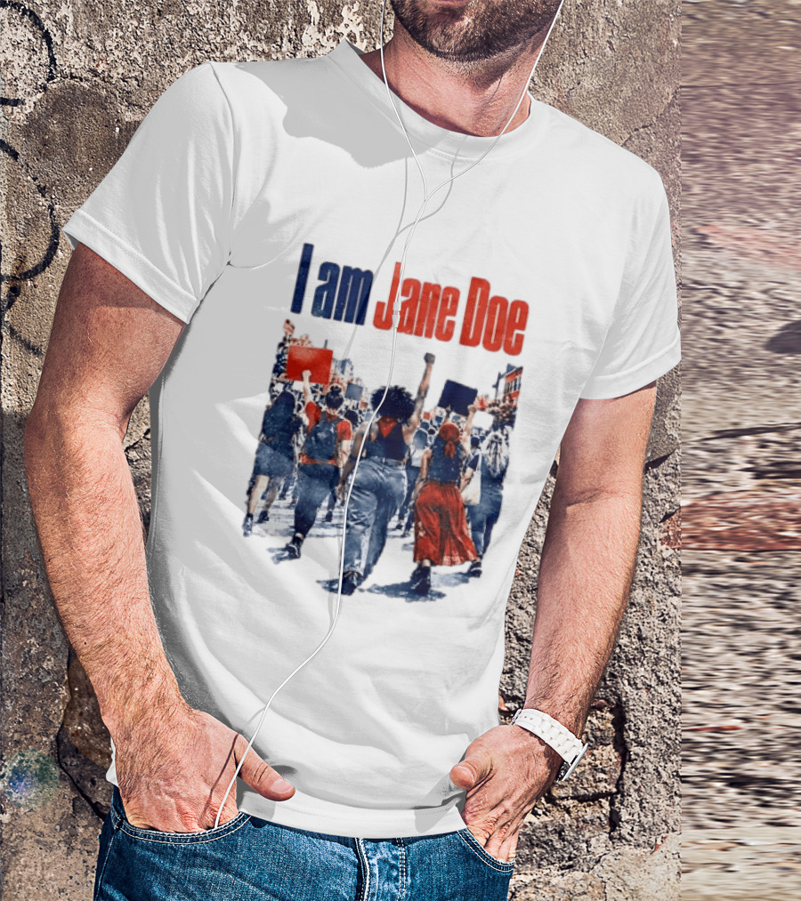 I Am Jane Doe Protest March Empowerment Movement T-Shirt