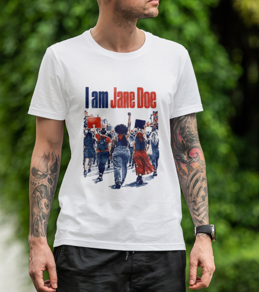 I Am Jane Doe Protest March Empowerment Movement T-Shirt