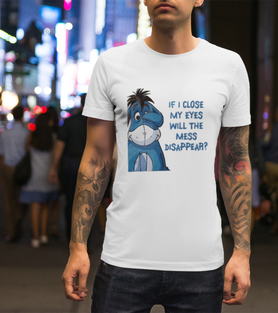 Disney If I Close My Eyes Will The Mess Disappear Eeyore Covering Eye T-Shirt