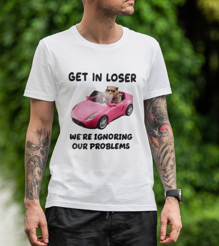 Get In Loser We Are Ignoring Our Problems Hamster In Sunglasses Driving Pink Car T-Shirt