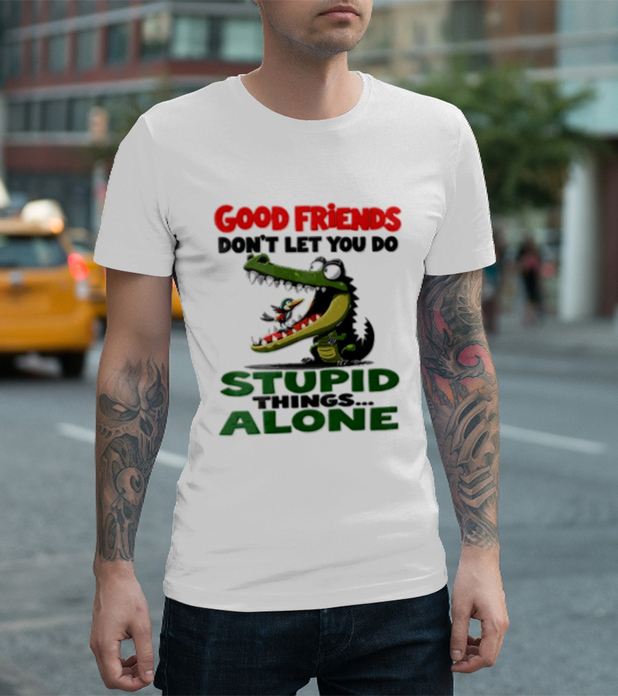 Good Friends Dont Let You Do Stupid Things Alone Green Crocodile And Bird Cartoon T-Shirt