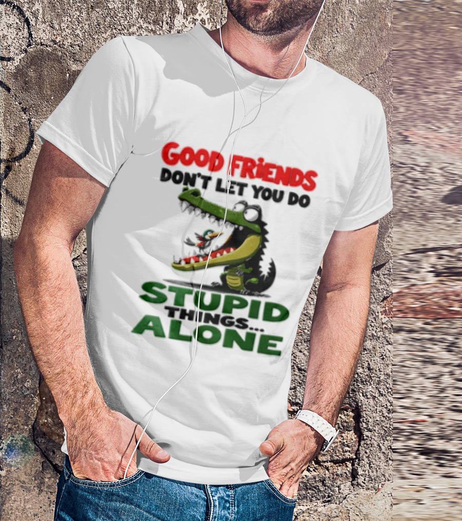 Good Friends Dont Let You Do Stupid Things Alone Green Crocodile And Bird Cartoon T-Shirt