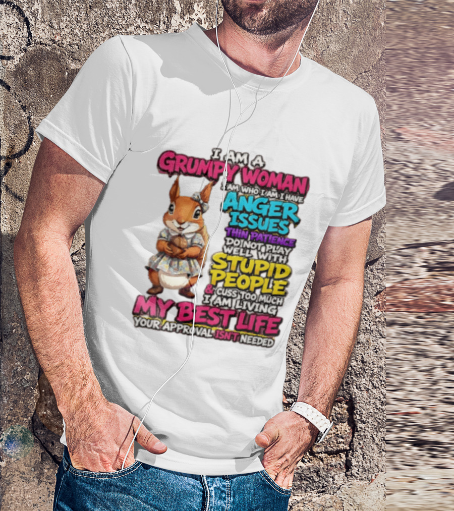 I Am A Grumpy Woman I Have Anger Issues Thin Patience Stupid People My Best Life T-Shirt