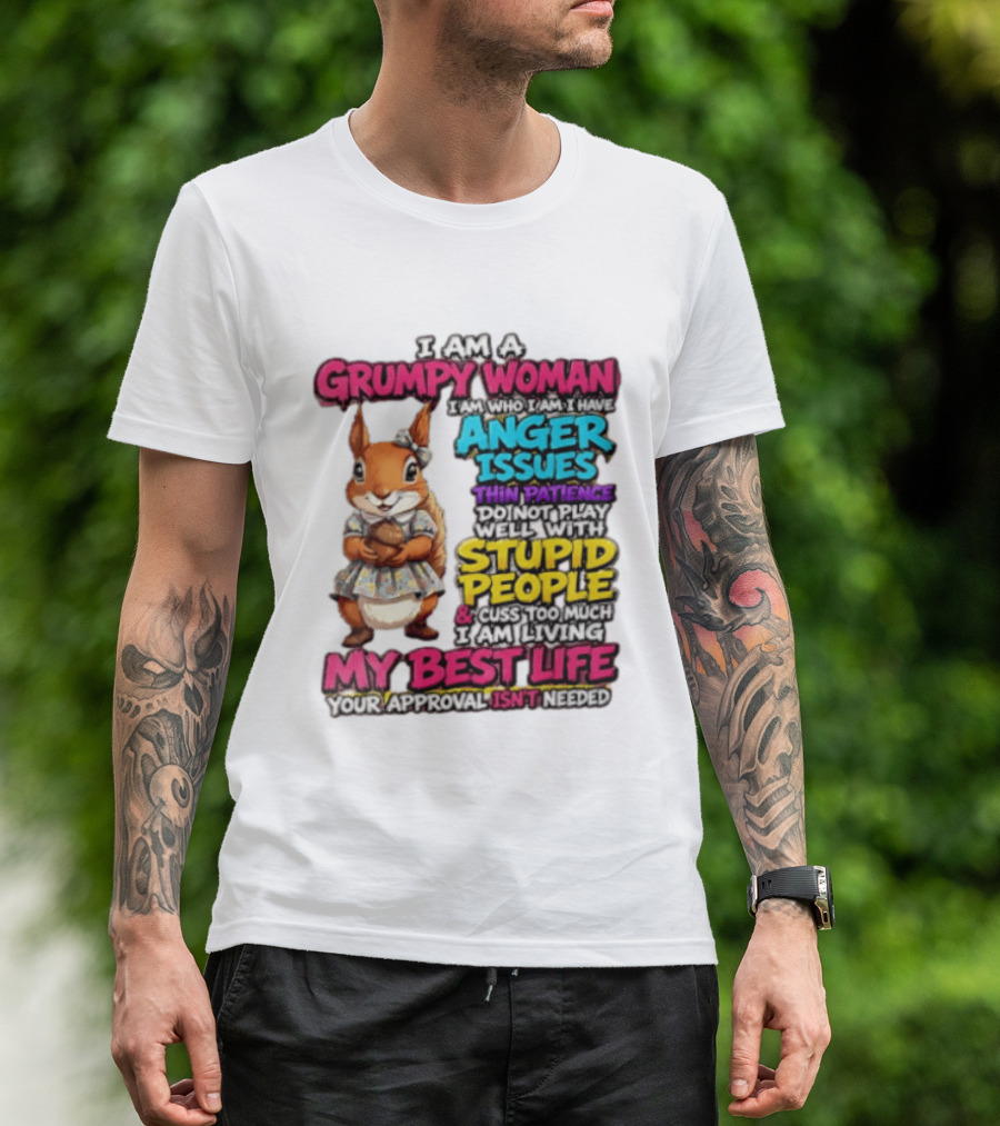 I Am A Grumpy Woman I Have Anger Issues Thin Patience Stupid People My Best Life T-Shirt
