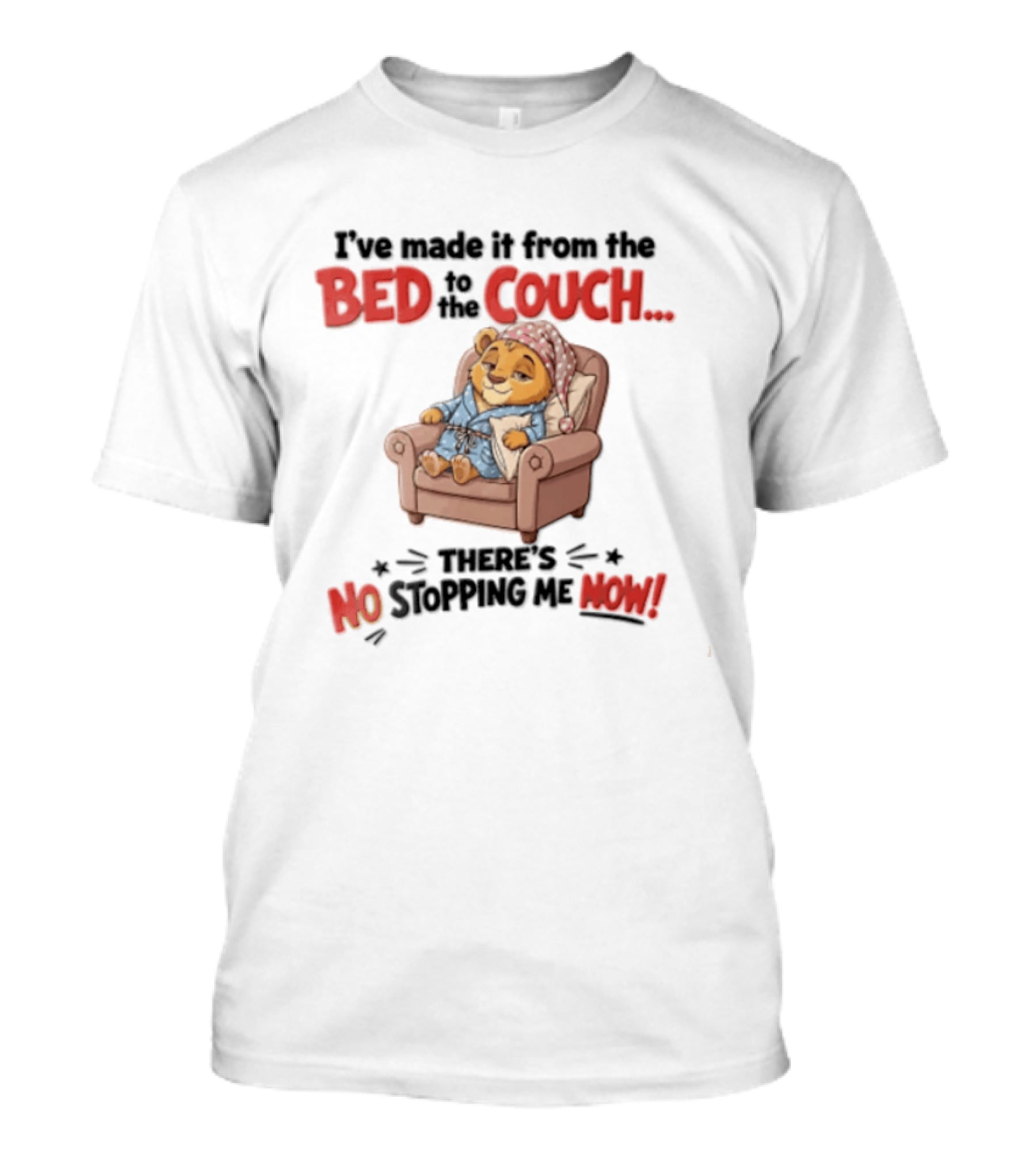 I've Made It From The Bed To The Couch There Is No Stopping Me Pajama Bear Relaxation T-Shirt