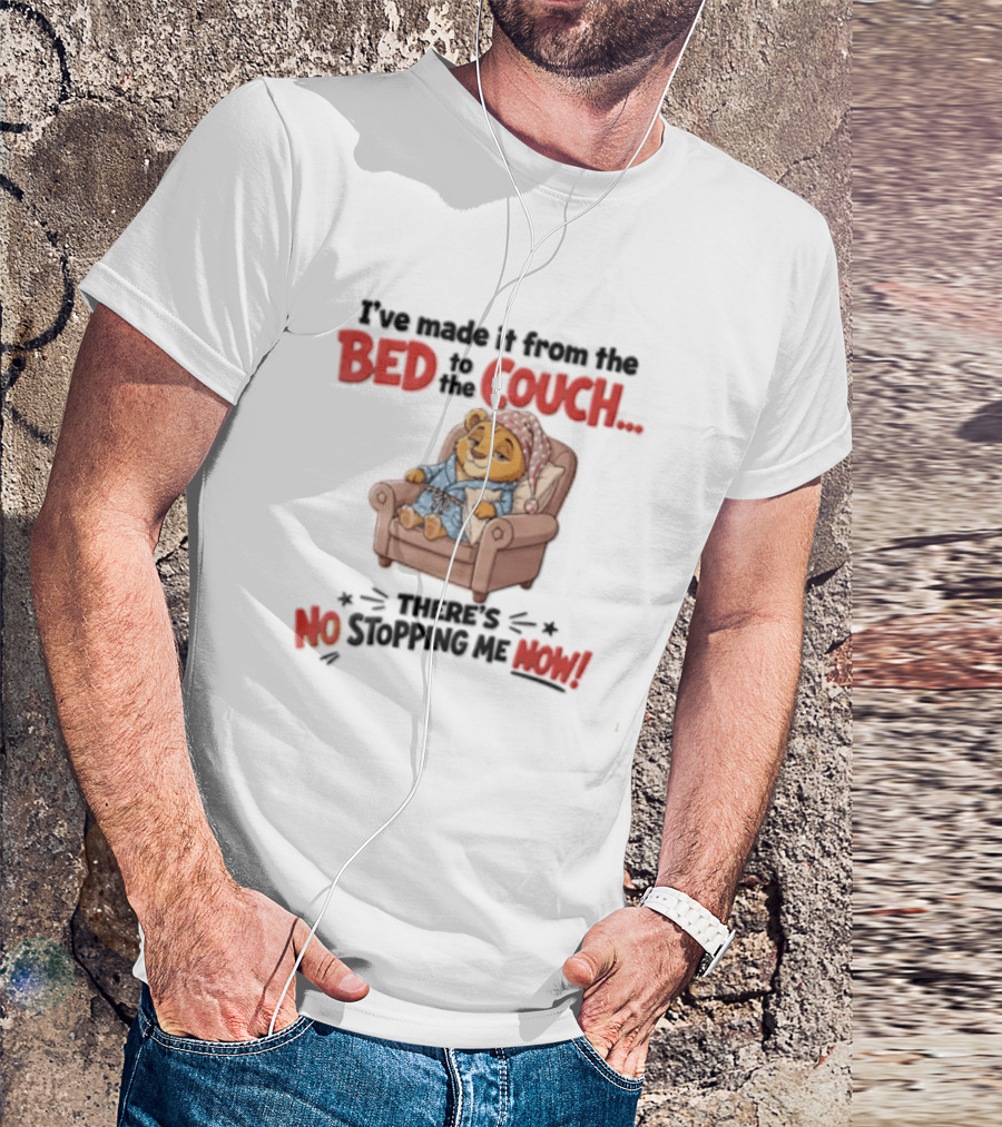 I've Made It From The Bed To The Couch There Is No Stopping Me Pajama Bear Relaxation T-Shirt