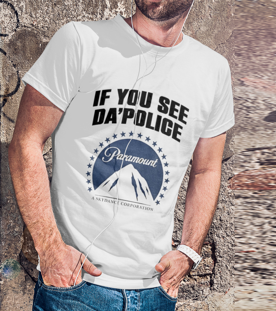 If You See Da Police Paramount Skydance Corporation T-Shirt
