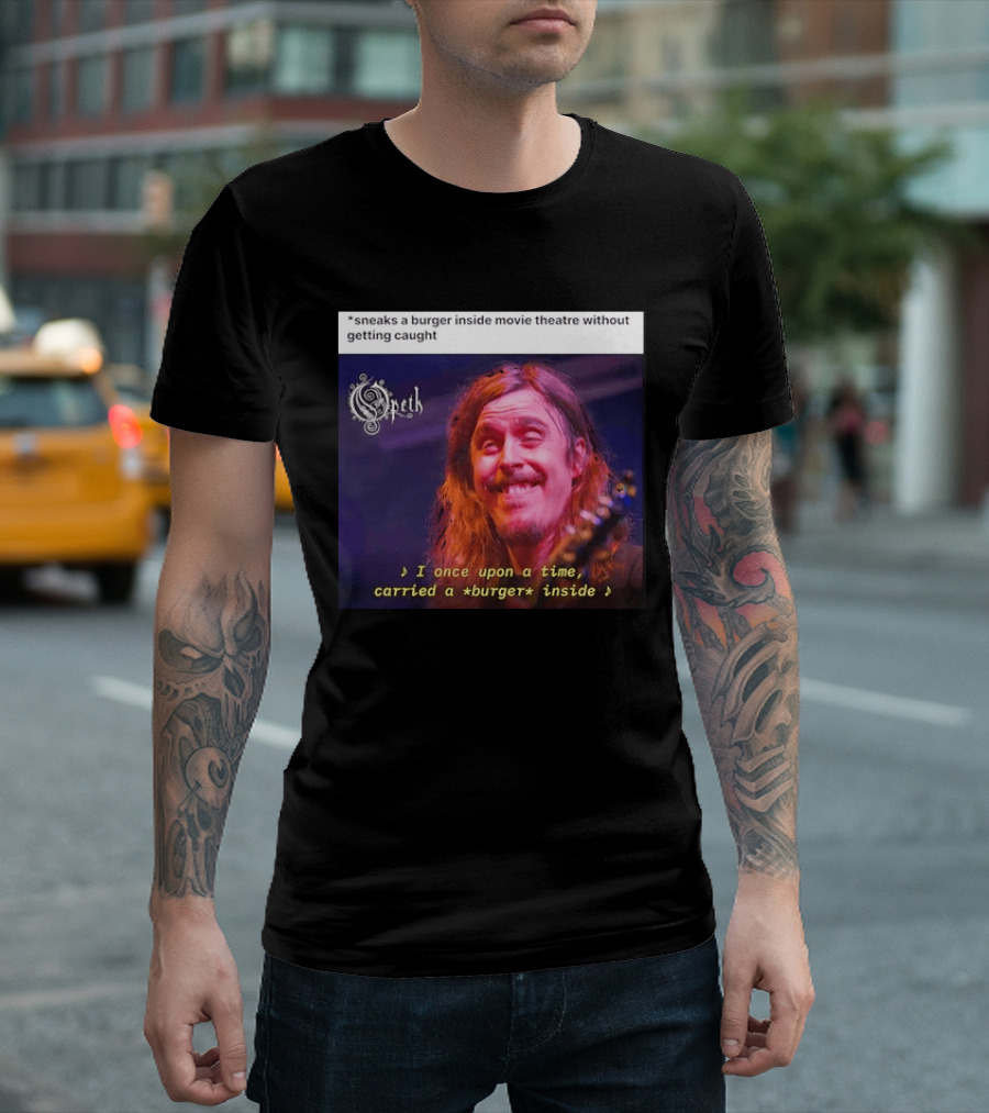 Opeth Mikael Akerfeldt Sneaks A Burger Inside Movie Theatre Without Getting Caught T-Shirt