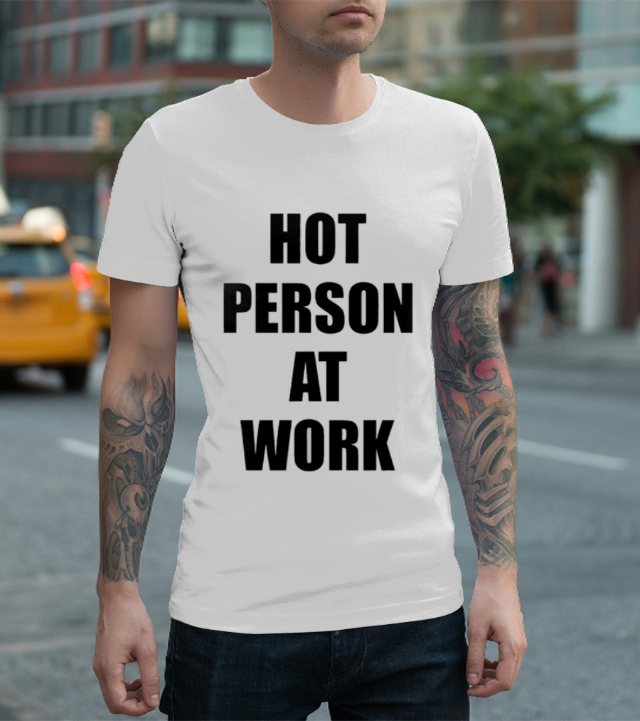 Hot Person At Work T-Shirt