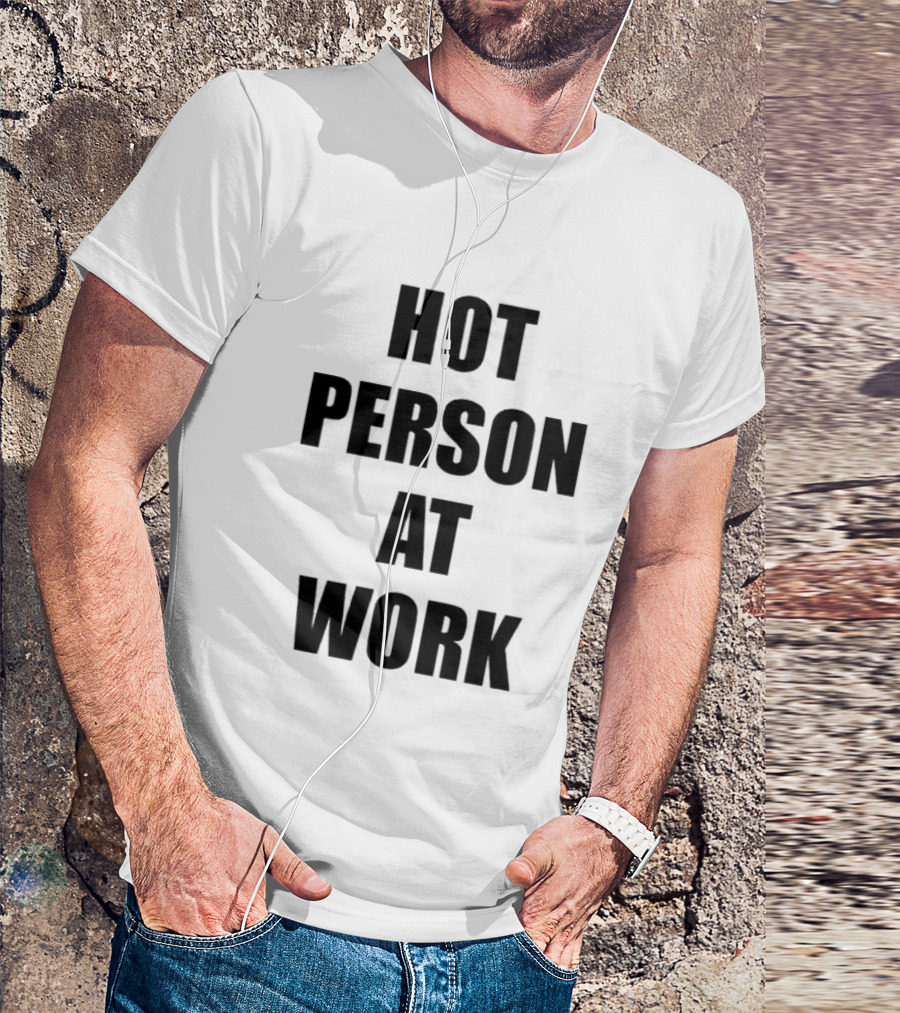 Hot Person At Work T-Shirt