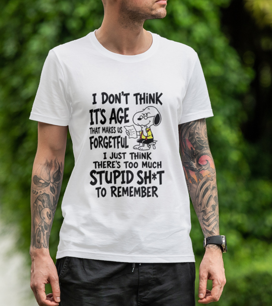 Snoopy I Don't Think It's Age That Makes Us Forgetful Too Much Stupid Shit To Remember T-Shirt