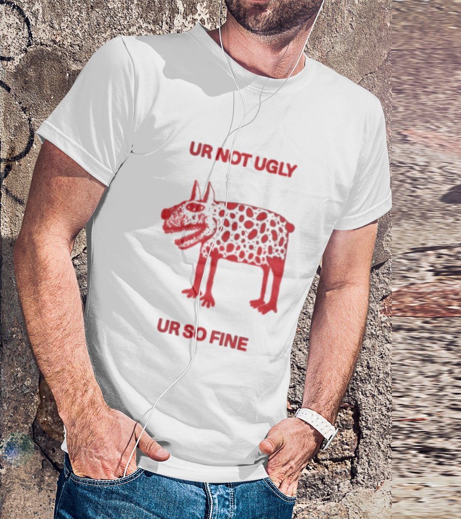 Ur Not Ugly Ur So Fine Spotted Dog Whimsical Playful Motivational T-Shirt