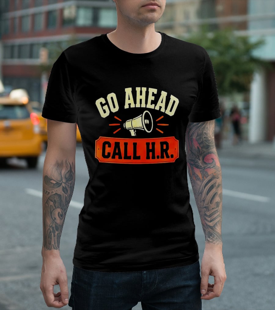 Go Ahead Call H.R. Megaphone Workplace Humor T-Shirt