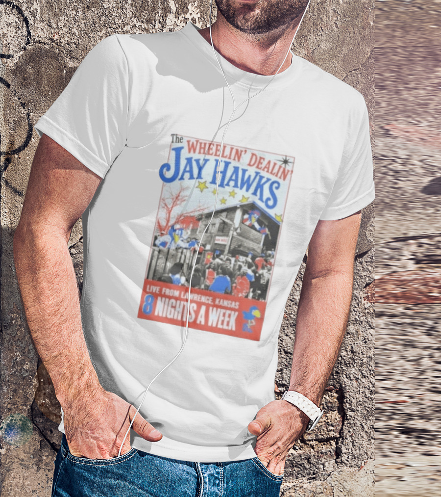 The Wheelin' Dealin' Jayhawks Live Lawrence Kansas 8 Nights A Week T-Shirt