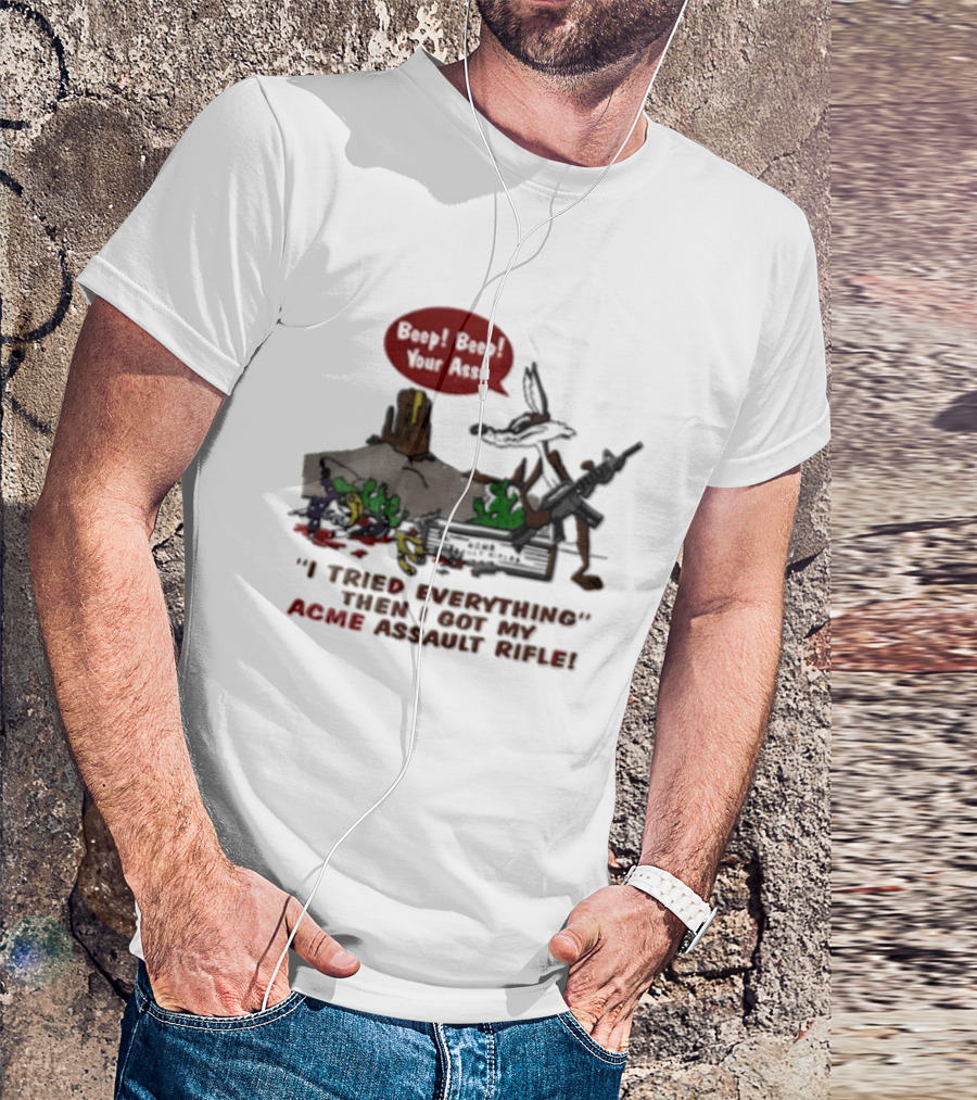 Looney Tunes Beep Beep I Tried Everything Then I Got My Acme Assault Rifle T-Shirt
