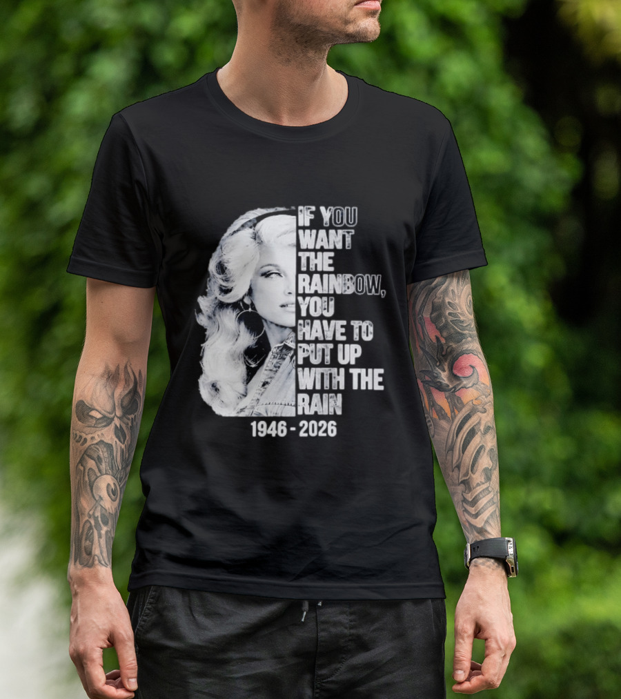 Dolly Parton 1946 2026 If You Want The Rainbow You Have To Put Up With The Rain T-Shirt