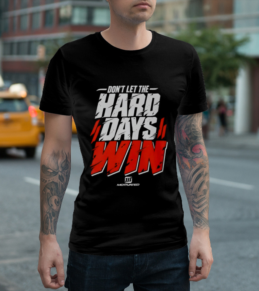 Don't Let The Hard Days Win Motivational TT Training T-Shirt