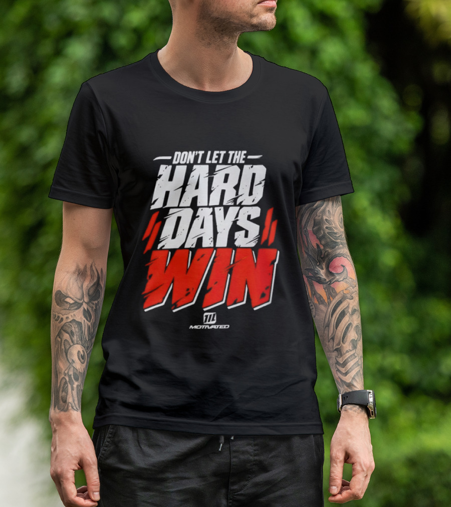 Don't Let The Hard Days Win Motivational TT Training T-Shirt
