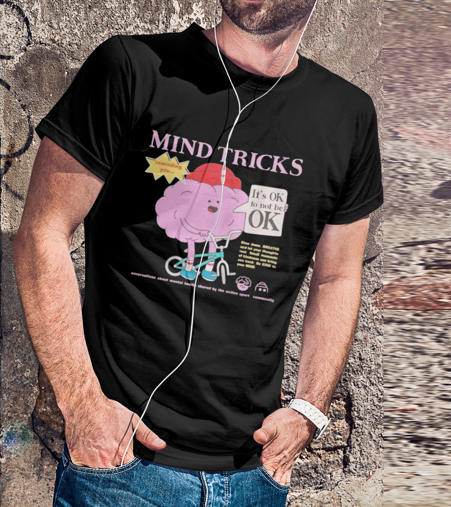 Mind Tricks Reminding You It's OK To Not Be OK Mental Health Conversations By The Action Sports Community T-Shirt