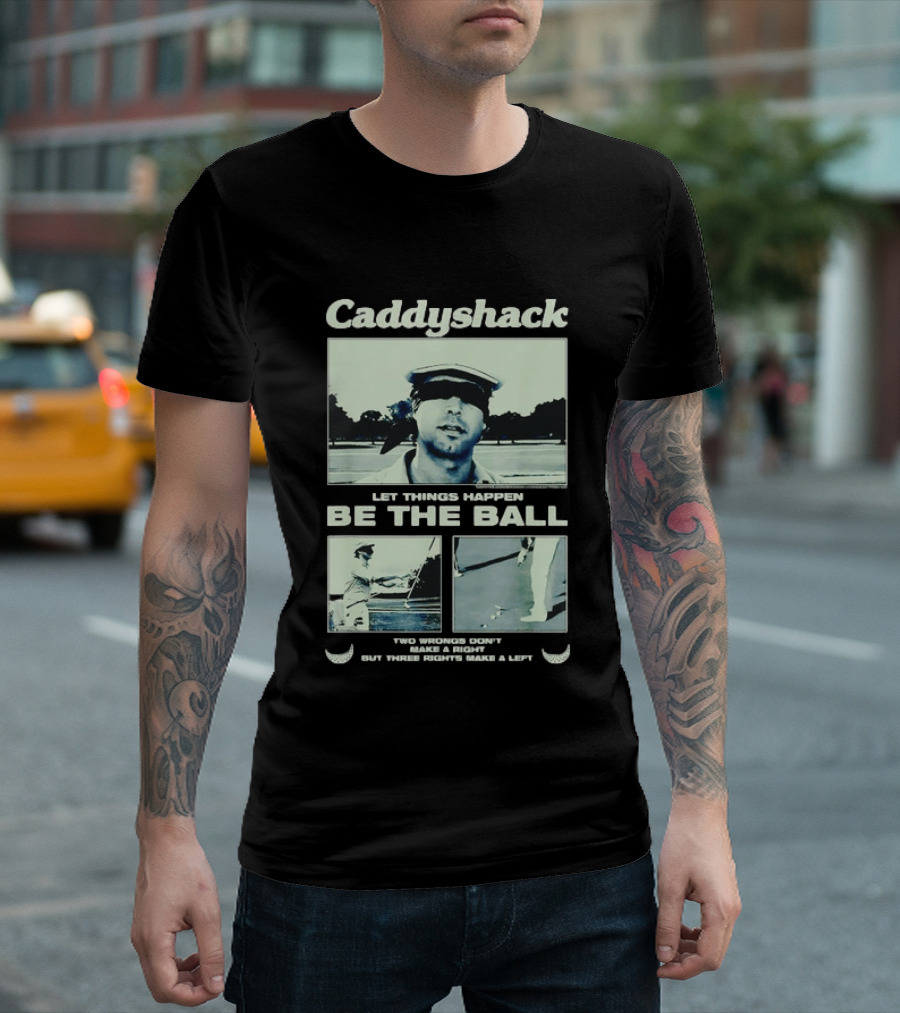 Caddyshack Let Things Happen Be The Ball Ty Webb Chevy Chase T-Shirt