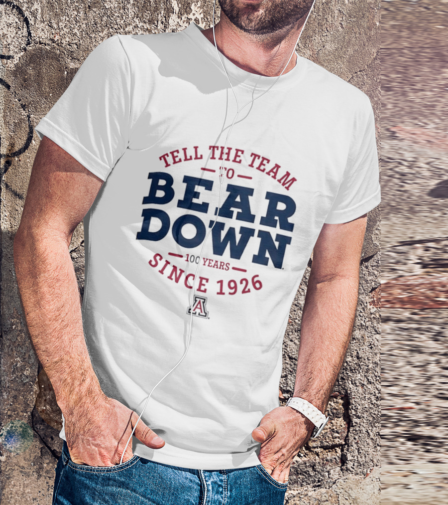 Tell The Team To Bear Down Arizona Wildcats 100 Years Since 1926 T-Shirt
