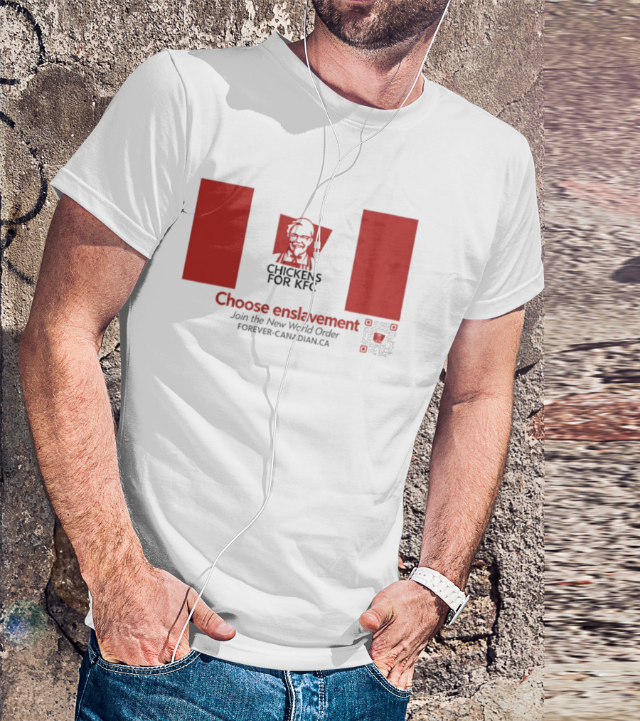 Chickens For KFC Choose Enslavement Join The New World Order Forever Canadian.ca T-Shirt