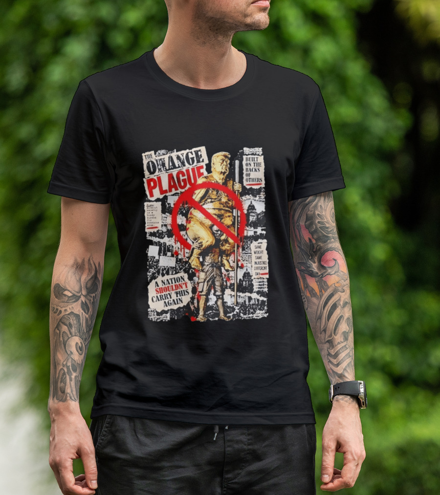 The Orange Plague Built On The Backs Of Others A Nation Shouldn't Carry This Again T-Shirt
