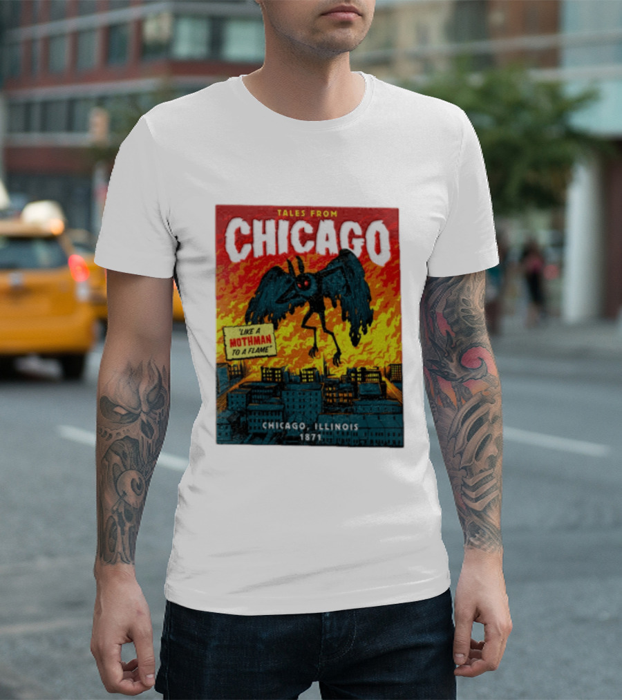 Tales From Chicago Like A Mothman To A Flame Chicago Illinois 1871 T-Shirt